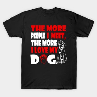 Funny The More People I Meet The More I Love My Dog T-Shirt